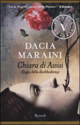 Carte Chiara di Assisi. Elogio della disobbedienza Dacia Maraini