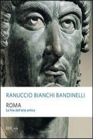 Książka Roma. La fine dell'arte antica Ranuccio Bianchi Bandinelli