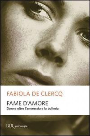 Kniha Fame d'amore. Donne oltre l'anoressia e la bulimia Fabiola De Clercq