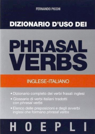 Книга Dizionario d'uso dei phrasal verbs. Inglese-italiano. Dizionario completo dei verbi frasali inglesi, glossario di verbi italiani tradotti con phrasal Fernando Picchi