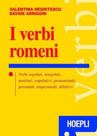 Knjiga I verbi romeni. Verbi regolari, irregolari, ausiliari, copulativi, pronominali, personali, impersonali, difettivi D. Arrigoni