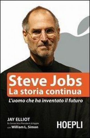 Könyv Steve Jobs. La storia continua. L'uomo che ha inventato il futuro Jay Elliot