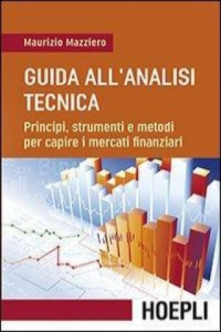 Kniha Guida all'analisi tecnica. Principi, strumenti e metodi per capire i mercati finanziari Maurizio Mazziero