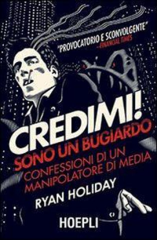 Buch Credimi! Sono un bugiardo. Confessioni di un manipolatore di media Ryan Holiday