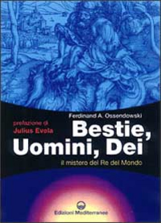 Könyv Bestie, uomini, dei. Il mistero del re del mondo Ferdinand A. Ossendowski