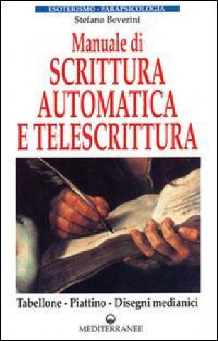 Livre Manuale di scrittura automatica e di telescrittura. Tabellone, piattino, disegno automatico Stefano Beverini