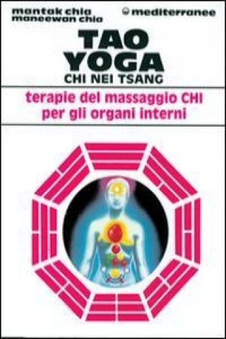 Kniha Tao yoga. Chi Nei Tsang. Terapie del massaggio Chi per gli organi interni Maneewan Chia