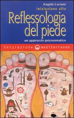 Könyv Iniziazione alla riflessologia del piede. Un approccio psicosomatico Angelo Luciani
