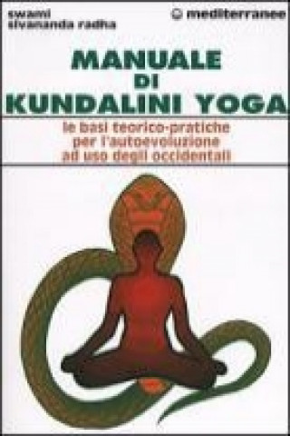 Carte Manuale di kundalini yoga. Le basi teorico-pratiche per l'autoevoluzione ad uso degli occidentali Swami Sivananda Radha