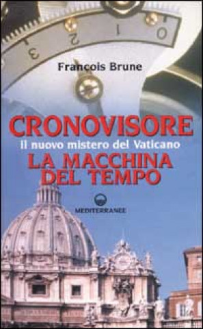Book Cronovisore. Il nuovo mistero del Vaticano. La macchina del tempo François Brune