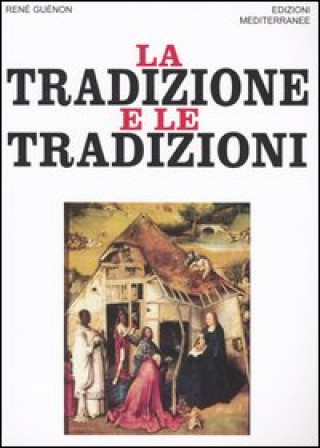 Carte La tradizione e le tradizioni. Scritti 1910-1938 René Guénon