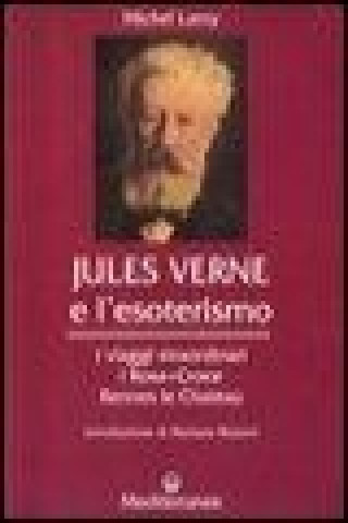 Könyv Jules Verne e l'esoterismo. I viaggi straordinari, i Rosacroce, Rennes-le-Chateau Michel Lamy
