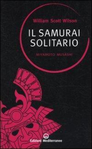 Carte Il samurai solitario. Miyamoto Musashi William S. Wilson
