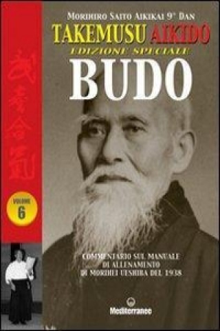 Kniha Takemusu Aikido. Commentario al manuale di allenamento di Morihei Ueshiba del 1938. Ediz. speciale Budo Morihiro Saito