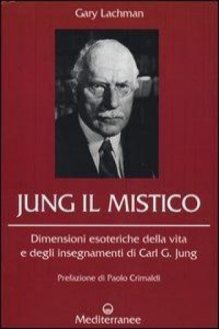 Kniha Jung il mistico. Dimensioni esoteriche della vita e degli insegnamenti di Carl G. Jung Gary Lachman