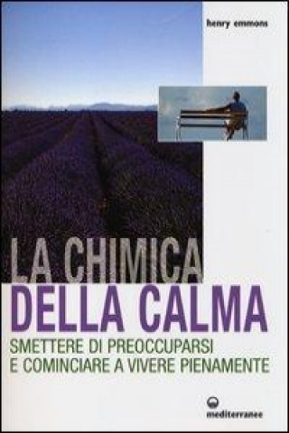 Knjiga La chimica della calma. Smettere di preoccuparsi e cominciare a vivere pienamente Henry Emmons