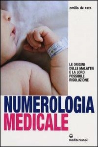 Книга Numerologia medicale. Le origini delle malattie e la loro possibile risoluzione Emilio De Tata