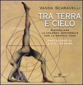 Kniha Tra terra e cielo. Risvegliare la colonna vertebrale con lo yoga Vanda Scaravelli