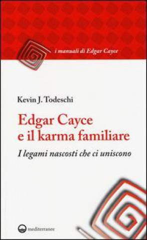 Kniha Edgar Cayce e il karma familiare. I legami nascosti che ci uniscono Kevin J. Todeschi
