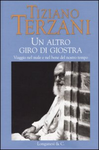 Könyv Un altro giro di giostra. Viaggio nel male e nel bene del nostro tempo Tiziano Terzani