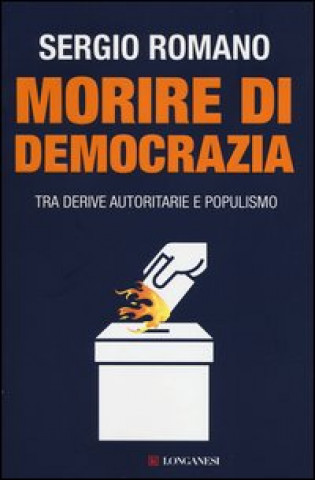 Книга Morire di democrazia. Tra derive autoritarie e populismo Sergio Romano
