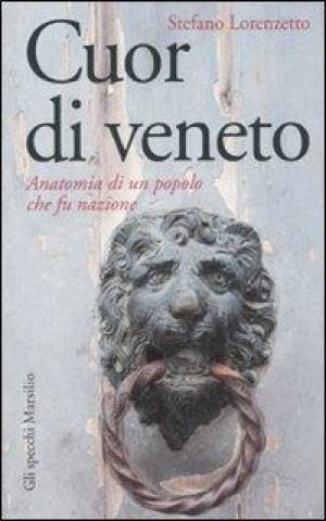 Książka Cuor di veneto. Anatomia di un popolo che fu nazione Stefano Lorenzetto