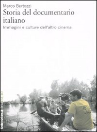 Kniha Storia del documentario italiano. Immagini e culture dell'altro cinema Marco Bertozzi