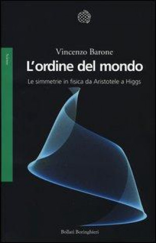 Kniha L'ordine del mondo. Le simmetrie in fisica da Aristotele a Higgs Vincenzo Barone