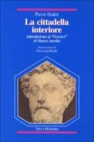 Kniha La cittadella interiore. Introduzione ai «Pensieri» di Marco Aurelio Pierre Hadot