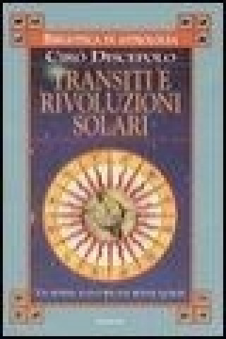 Knjiga Transiti e rivoluzioni solari. Un sistema nuovo per due metodi antichi Ciro Discepolo