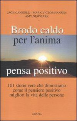 Knjiga Brodo caldo per l'anima. Pensa positivo Jack Canfield