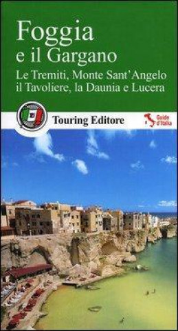 Kniha Foggia e il Gargano. Le Tremiti, Monte Sant'Angelo, il Tavoliere, La Daunia e Lucera 