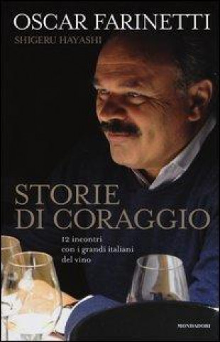 Kniha Storie di coraggio. 12 incontri con i grandi italiani del vino Oscar Farinetti