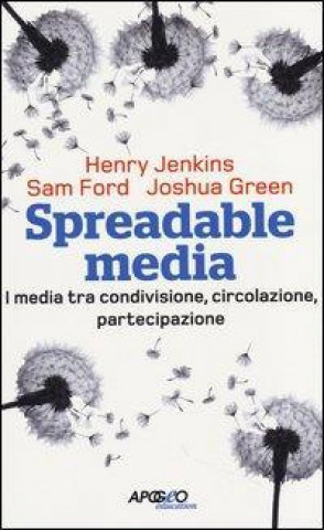 Kniha Spreadable media. I media tra condivisione, circolazione, partecipazione Sam Ford