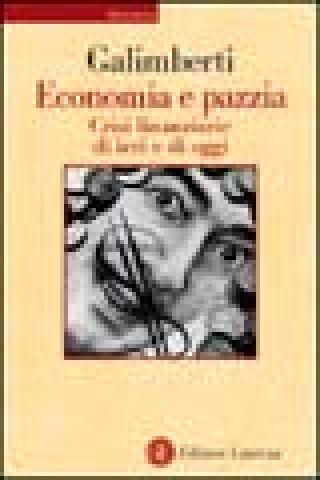 Kniha Economia e pazzia. Crisi finanziarie di ieri e di oggi Fabrizio Galimberti