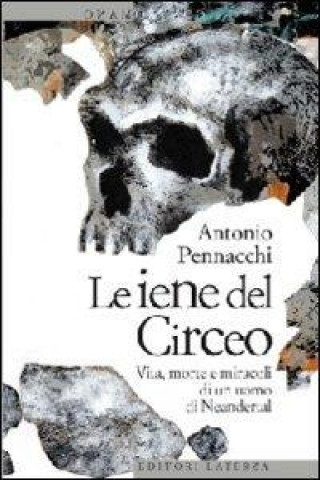 Kniha Le iene del Circeo. Vita, morte e miracoli dell'uomo di Neanderthal Antonio Pennacchi