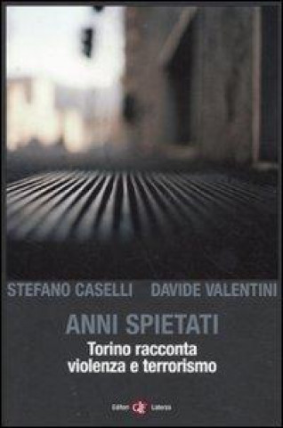 Książka Anni spietati. Torino racconta violenza e terrorismo Stefano Caselli