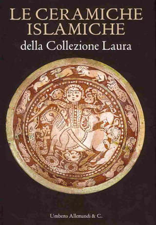 Carte Le ceramiche islamiche della collezione Laura. Ediz. italiana e inglese M. Scagliola