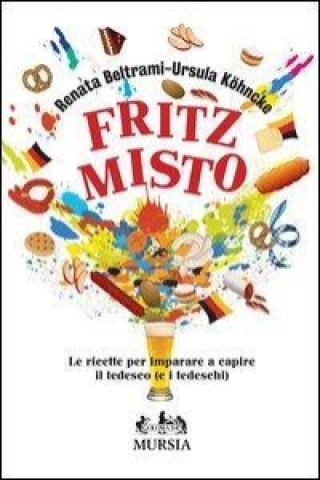 Kniha Fritz misto. Le ricette per imparare e capire il tedesco (e i tedeschi) Renata Beltrami