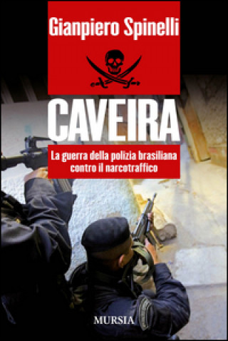 Könyv Caveira. La guerra della polizia brasiliana contro il narcotraffico Gianpiero Spinelli