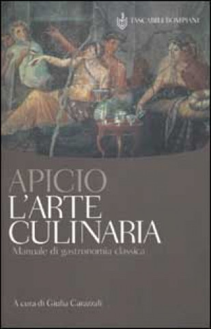 Kniha L'arte culinaria. Manuale di gastronomia classica. Testo latino a fronte Marco Apicio