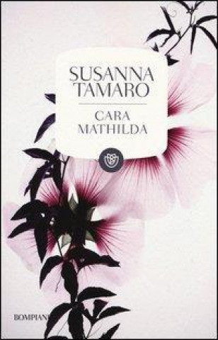 Kniha Cara Mathilda. Lettere a un'amica Susanna Tamaro