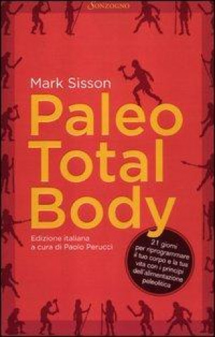 Kniha Paleo total body. 21 giorni per riprogrammare il tuo corpo e la tua vita con i principi dell'alimentazione paleolitica Mark Sisson