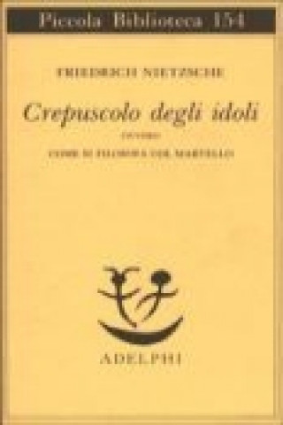 Kniha Crepuscolo degli idoli ovvero come si filosofa col martello Friedrich Nietzsche