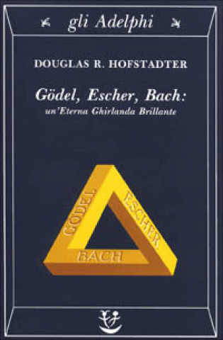 Kniha Gödel, Escher, Bach. Un'eterna ghirlanda brillante. Una fuga metaforica su menti e macchine nello spirito di Lewis Carroll Douglas R. Hofstadter