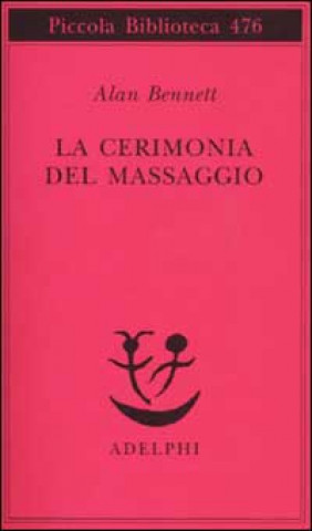 Libro La cerimonia del massaggio Alan Bennett