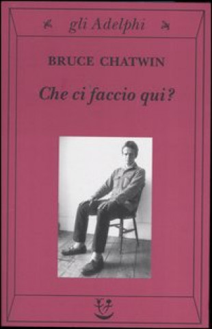 Buch Che ci faccio qui? Bruce Chatwin