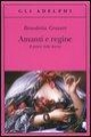 Könyv Amanti e regine. Il potere delle donne Benedetta Craveri