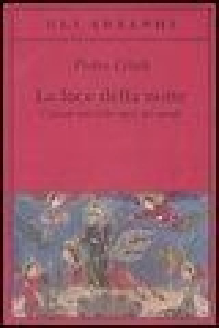 Kniha La luce della notte. I grandi miti nella storia del mondo Pietro Citati