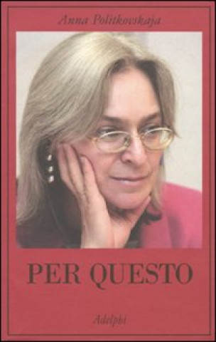 Carte Per questo. Alle radici di una morte annunciata. Articoli 1999-2006 Anna Politkovskaja